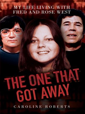 cover image of The One That Got Away--My Life Living with Fred and Rose West